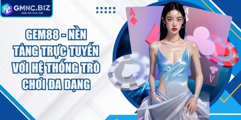 Gem88 - Nền Tảng Trực Tuyến Với Hệ Thống Trò Chơi Đa Dạng 1 Gem88
