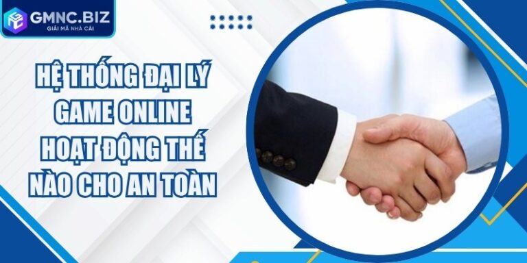Hệ Thống Đại Lý Game Online Hoạt Động Thế Nào Cho An Toàn 15 Hệ Thống Đại Lý Game Online Hoạt Động Thế Nào