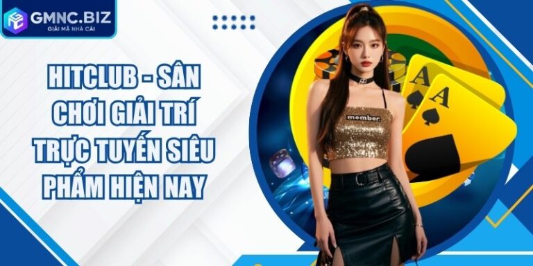 Hitclub - Sân Chơi Giải Trí Trực Tuyến Siêu Phẩm Hiện Nay 7 Hitclub