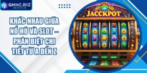 Khác Nhau Giữa Nổ Hũ Và Slot