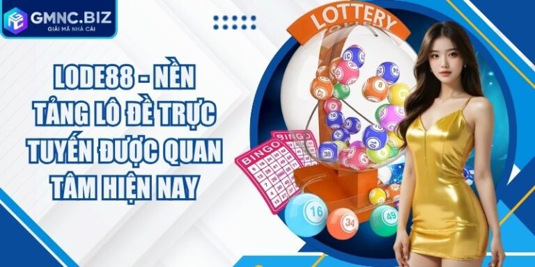Lode88 - Nền Tảng Lô Đề Trực Tuyến Được Quan Tâm Hiện Nay 16 Lode88