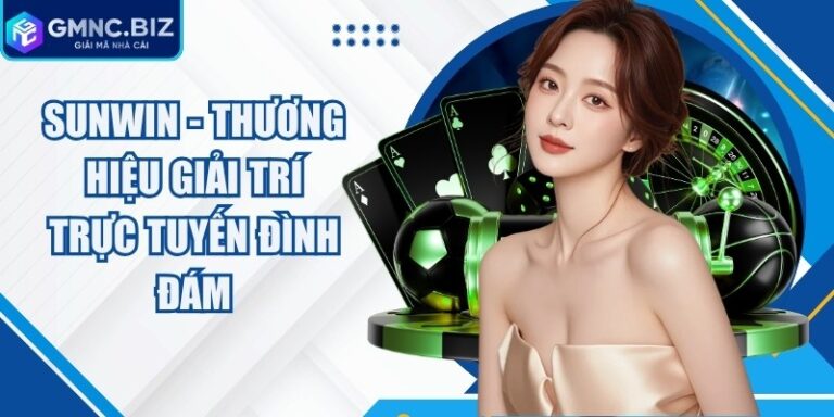 Sunwin - Thương Hiệu Giải Trí Trực Tuyến Đình Đám 9 Sunwin