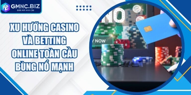 Xu Hướng Casino Và Betting Online Toàn Cầu